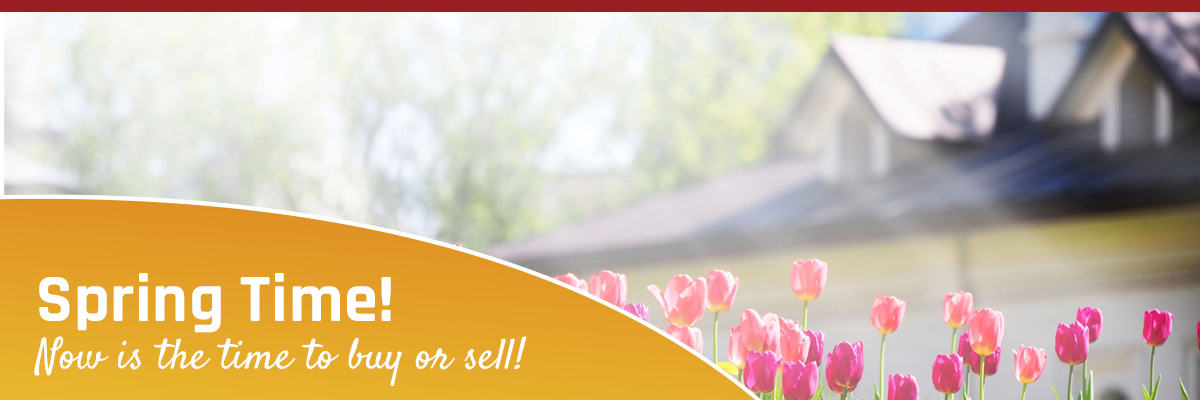 Spring - Time to Sell or Buy Your Home.