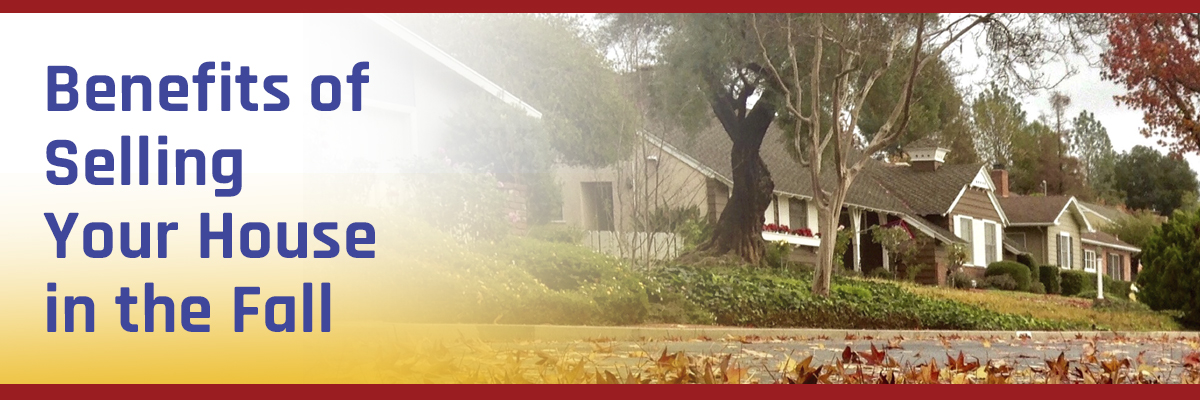 Benefits of Selling Your House in the Fall Benefits of Selling Your House in the Fall